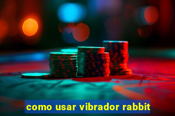 como usar vibrador rabbit